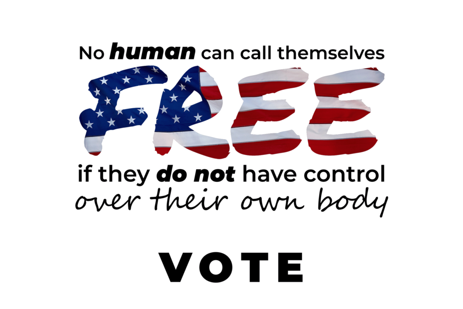 No human can call themselves free if they do not have control over their own body | VOTE